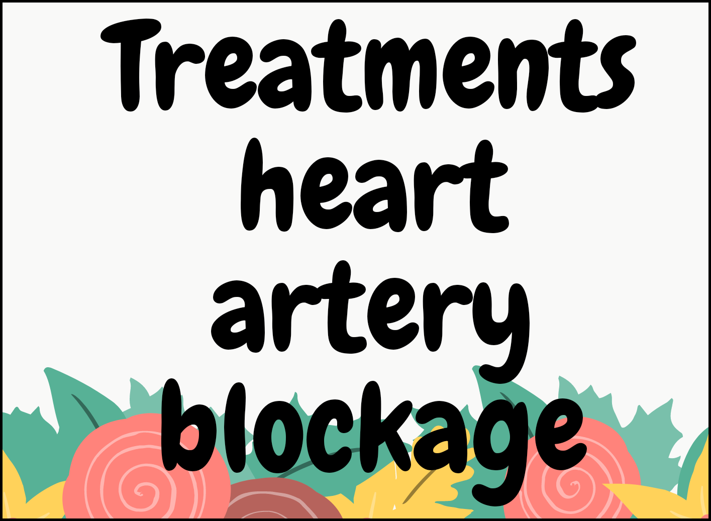 Treatments for heart blockage