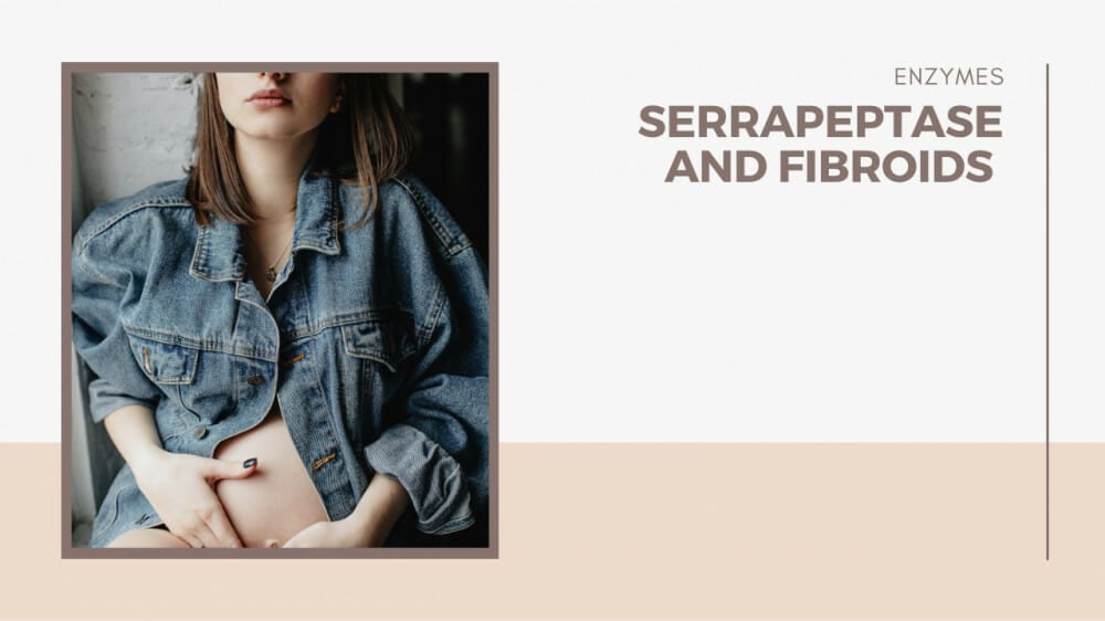 Serrapeptase and fibroids