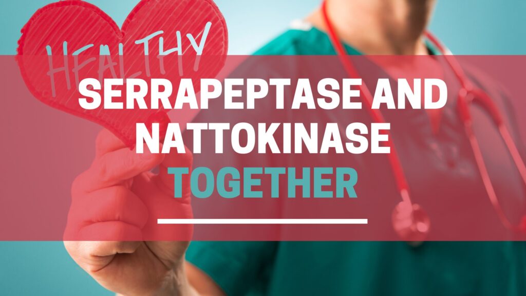 Serrapeptase and Nattokinase together